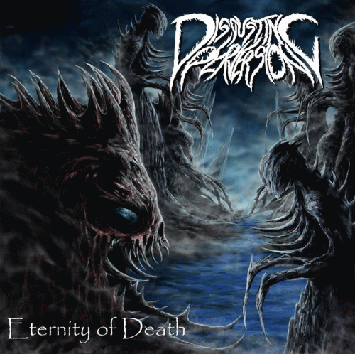Disgusting Perversion : Eternity of Death